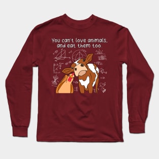 You Can’t Love Animals And Eat Them Too (White Text) Long Sleeve T-Shirt